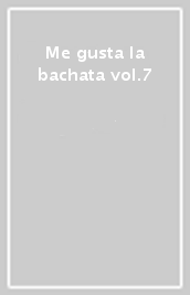 Me gusta la bachata vol.7