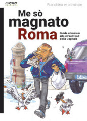 Me so  magnato Roma. Guida criminale allo street food della Capitale