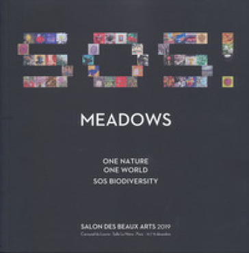 Meadows. One nature, one world: SOS biodiversity. Salon des beaux arts 2019. Catalogo della mostra (Parigi, 12-15 dicembre 2019). Ediz. inglese e francese