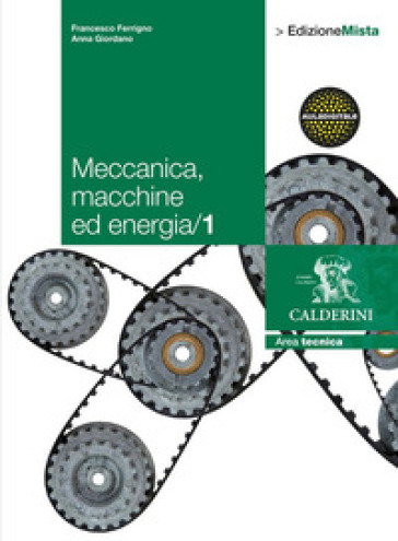 Meccanica. Macchine ed energia. Per le Scuole superiori. Con espansione online. Vol. 1 - Francesco Ferrigno - Anna Giordano