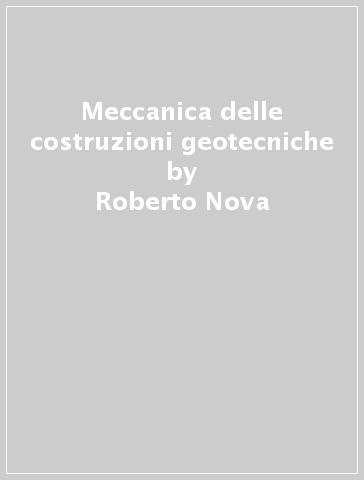 Meccanica delle costruzioni geotecniche - Roberto Nova