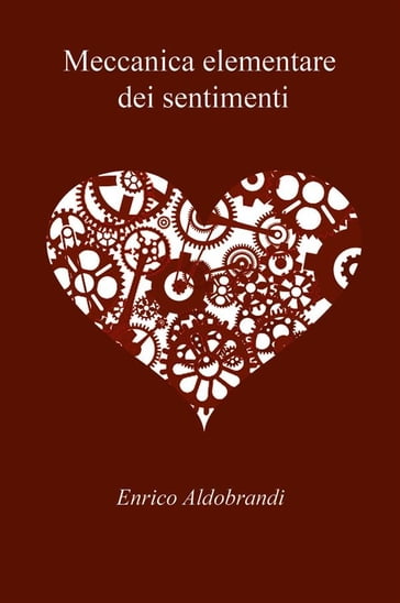 Meccanica elementare dei sentimenti - Enrico Aldobrandi