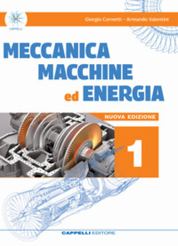 Meccanica macchine ed energia. Meccanica meccatronica. Per le Scuole superiori. Vol. 1 - Giorgio Cornetti - Armando Valentini