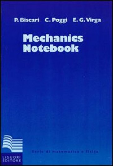 Mechanics notebook - Paolo Biscari - Carla Poggi - Epifanio G. Virga