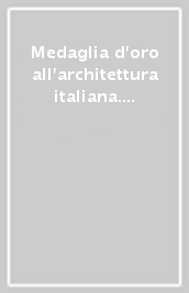 Medaglia d oro all architettura italiana. 1995-2003
