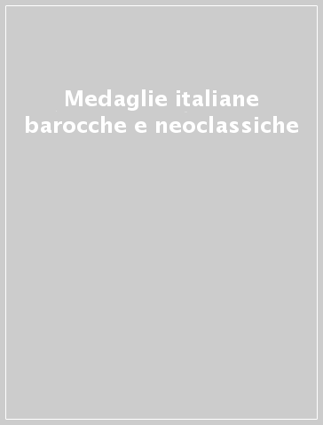 Medaglie italiane barocche e neoclassiche