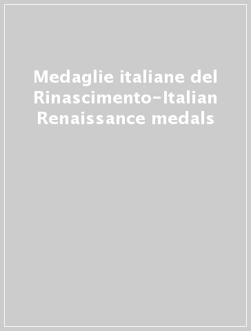 Medaglie italiane del Rinascimento-Italian Renaissance medals