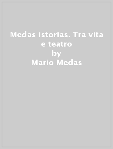 Medas istorias. Tra vita e teatro - Mario Medas