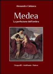 Medea. La perfezione dell