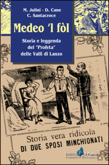 Medeo 'l fòl. Storia e leggenda del «profeta» delle valli di Lanzo - Milo Julini - Donatella Cane - Claudio Santacroce