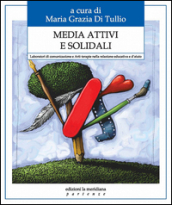 Media attivi e solidali. Laboratori di comunicazione e arti-terapie nella relazione educativa e d