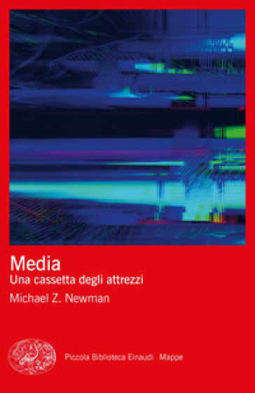 Media. Una cassetta degli attrezzi - Michael Z. Newman