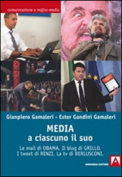 Media: a ciascuno il suo. Le mail di Obama. Il blog di Grillo. I tweet di Renzi. La tv di Berlusconi