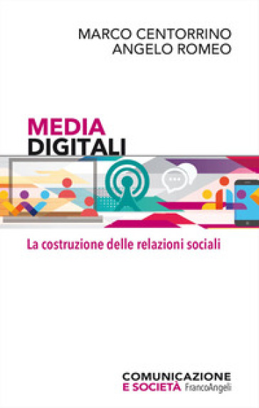 Media digitali. La costruzione delle relazioni sociali - Marco Centorrino - Angelo Romeo