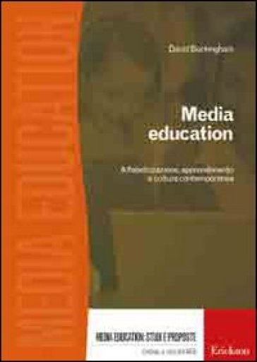 Media education. Alfabetizzazione, apprendimento e cultura contemporanea - David Buckingham