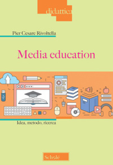 Media education. Idea, metodo, ricerca - Pier Cesare Rivoltella