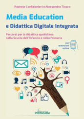 Media education e didattica digitale integrata. Percorsi per la didattica quotidiana nella Scuola dell