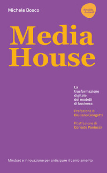 Media house. La trasformazione digitale dei modelli di business - Michele Bosco