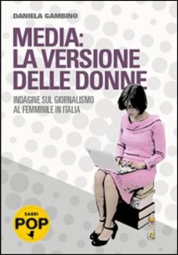 Media: la versione delle donne. Indagine sul giornalismo al femminile in Italia - Daniela Gambino