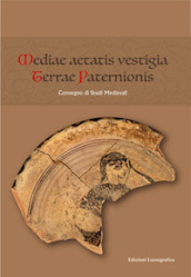 Mediae aetatis vestigia terrae paternionis. Convegno di Studi Medievali
