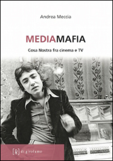 Mediamafia. Cosa Nostra fra cinema e Tv