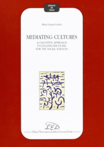 Mediating cultures. A cognitive approach to English discourse for the social sciences - M. Grazia Guido | 