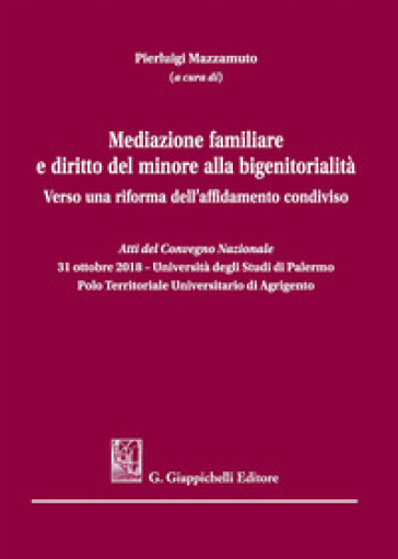 Mediazione familiare e diritto del minore alla bigenitorialità. Verso una riforma dell'affidamento condiviso