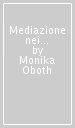 Mediazione nei gruppi e nelle organizzazioni. Tecniche e metodi ispirati alla Cnv