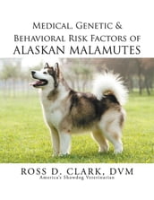 Medical, Genetic & Behavioral Risk Factors of Alaskan Malamutes