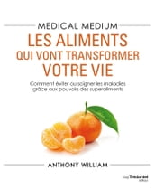 Medical Medium : les aliments qui vont transformer votre vie - Comment éviter ou soigner les maladie