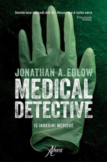 Medical detective. 15 indagini mediche - Jonathan A. Edlow