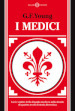 I Medici. Luci e ombre della dinastia medicea sullo sfondo di quattro secoli di storia fiorentina