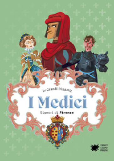 I Medici. Signori di Firenze. Le grandi dinastie - Paola Cantatore