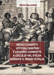 Medici condotti, ufficiali sanitari e levatrici condotte a Colle di Val d Elsa durante il Regno d Italia