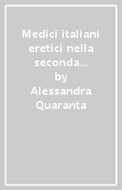 Medici italiani eretici nella seconda metà del Cinquecento. Esperienze d esilio e rapporti culturali e scientifici con il mondo di lingua tedesca