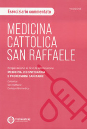 Medicina. Cattolica-San Raffaele Eserciziario di logica. Preparazione ai test di ammissione area medico sanitaria