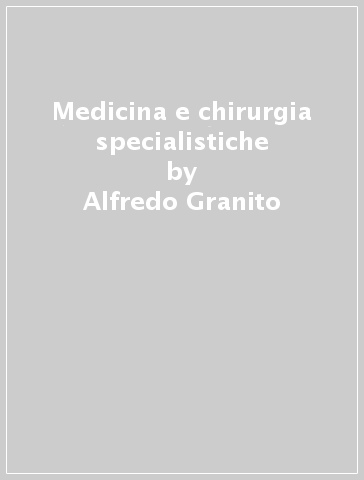 Medicina e chirurgia specialistiche - Alfredo Granito