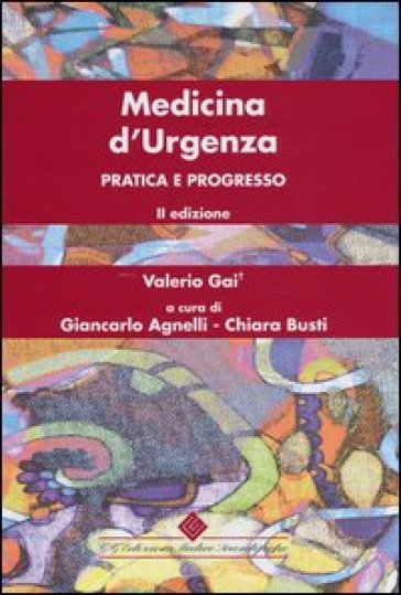 Medicina d'urgenza. Pratica e progresso - Valerio Gai