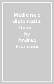 Medicina e diplomazia. Italia ed Etiopia nell esperienza africana di Cesare Nerazzini (1883-1897)