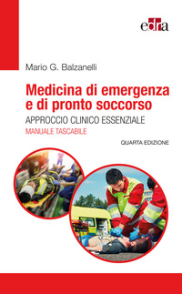Medicina di emergenza e di pronto soccorso. Approccio clinico essenziale. Il manuale tascabile - Mario Giosuè Balzanelli