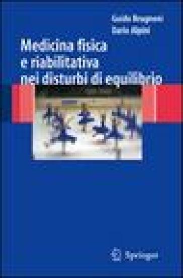 Medicina fisica e riabilitativa nei disturbi di equilibrio - Guido Brugnoni - Dario Alpini