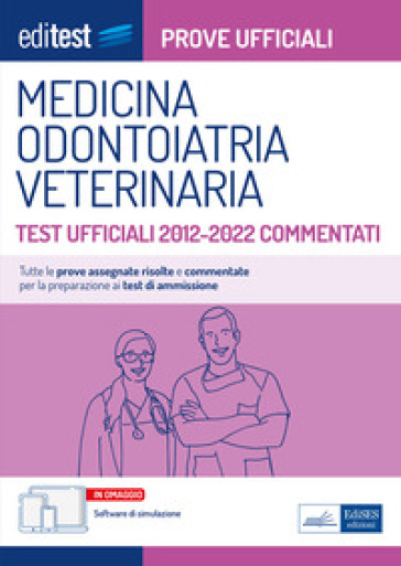 Medicina, odontoiatria e veterinaria. Test ufficiali 2012-2022 commentati. Con software di simulazione