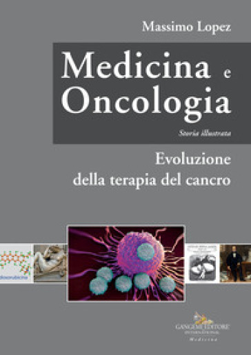 Medicina e oncologia. Storia illustrata. 7: Evoluzione della terapia del cancro - Massimo Lopez