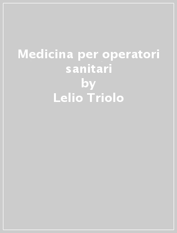 Medicina per operatori sanitari - Lelio Triolo