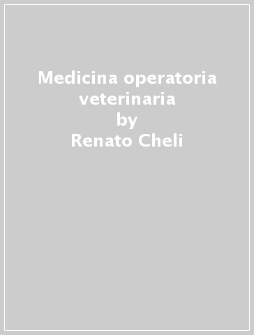 Medicina operatoria veterinaria - Flaminio Addis - Renato Cheli