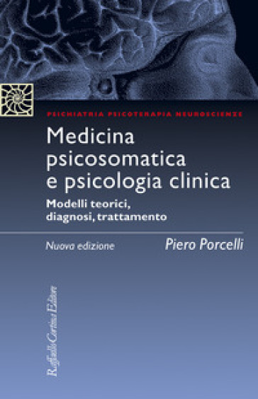 Medicina psicosomatica e psicologia clinica. Modelli teorici, diagnosi, trattamento. Nuova ediz. - Piero Porcelli
