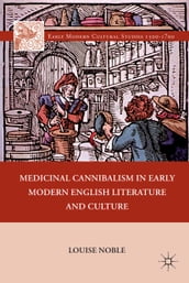 Medicinal Cannibalism in Early Modern English Literature and Culture