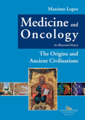 Medicine and oncology. An illustrated history. 1: The origins and ancient civilisations