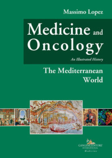 Medicine and oncology. An illustrated history. 2: The mediterranean world - Massimo Lopez