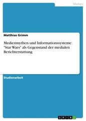 Medienmythen und Informationssysteme:  Star Wars  als Gegenstand der medialen Berichterstattung